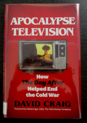 Apocalypse Television: How the Day after Helped End the Cold War HC