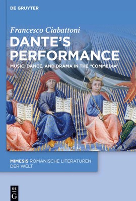 Dante's Performance | Music, Dance, and Drama in the Commedia | Ciabattoni