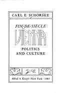 Fin-De-Siecle Vienna: Politics and Culture by Carl E. Schorske