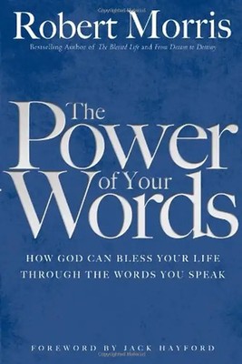 The Power of Your Words: How God Can Bless Your Life Through the Words You Speak