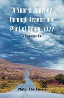 A Year's Journey Through France And Part Of Spain, 1777 (Volume I) Thicknesse