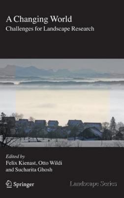 A Changing World: Challenges for Landscape Research (Landscape Series, 8), , 978