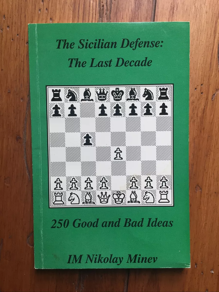 The Sicilian Defense: The Last Decade - 250 Good & Bad Ideas