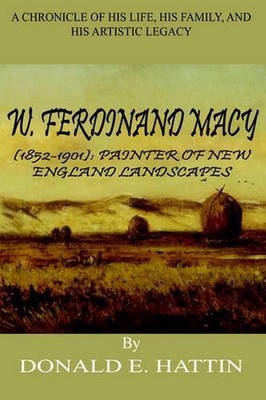 W. Ferdinand Macy (1852-1901): Painter of New England Landscapes: A Chronicle of