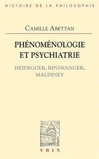Phenomenologie Et Psychiatrie: Heidegger, Binswanger, Maldiney by Camille Abetta