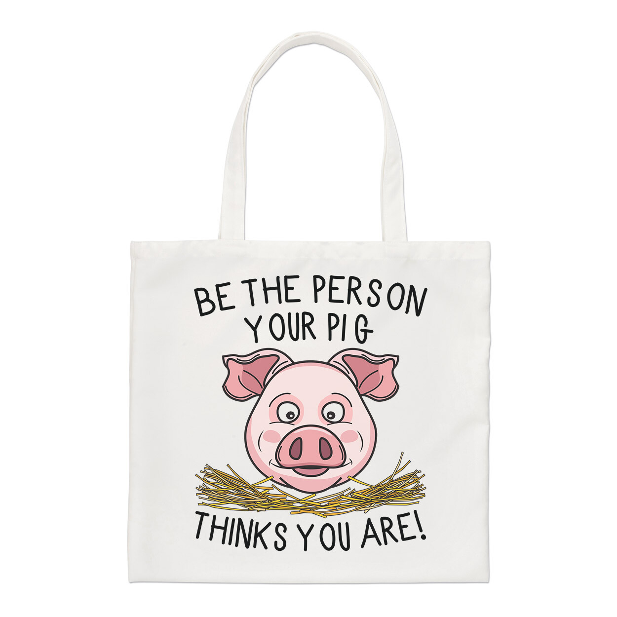 Be The Person Your Pig Thinks You Are Regular Tote Bag Animal Crazy Lady Shopper