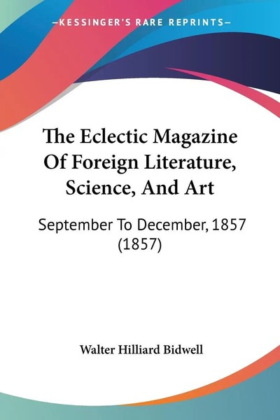 Walter Hilliard Bidwell | The Eclectic Magazine Of Foreign Literature,...-image