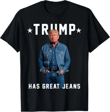 Trump Has Great Jeans Funny Graphic Tee Retro Denim Meme Unisex T-Shirt
