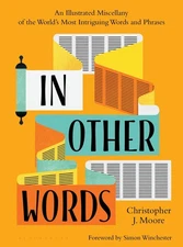 In Other Words: An Illustrated Miscellany of the World's Most Intriguing Wor...