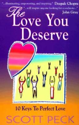 The Love You Deserve: 10 Keys to Perfect Love - Paperback By Peck, Scott - GOOD