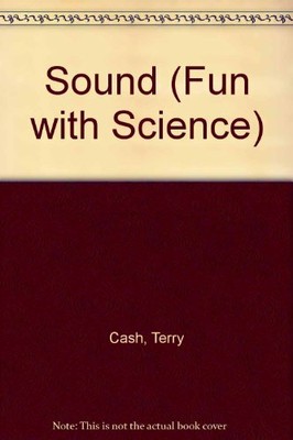 Sound (Fun with Science),Terry Cash, Barbara Taylor, P. Bull, K.K. Chen