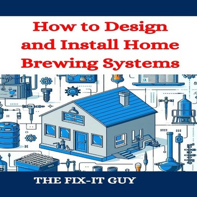 How to Design and Install Home Brewing Systems The Ultimate DIY G