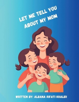Let Me Tell You about My Mom by Albana Rifati Khalidi Paperback Book