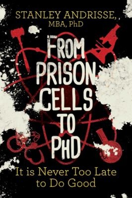 From Prison Cells to PhD : It Is Never Too Late to Do Good Stanle