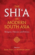 The Shia in Modern South Asia: Religion, History and Politics by Justin Jones (E