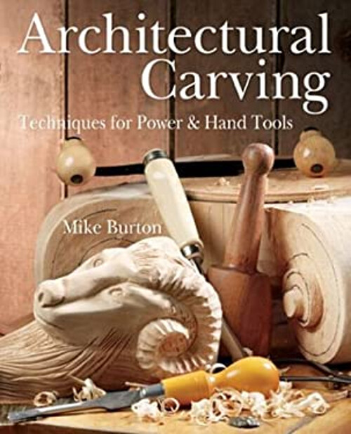 Architectural Carving : Techniques for Power and Hand Tools Mike