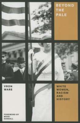 Beyond the Pale: White Women, Racism, and History by Vron Ware: Used
