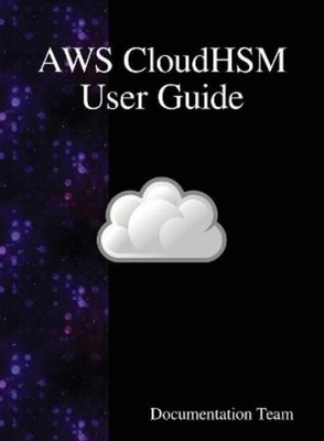 Documentation Team AWS CloudHSM User Guide (Hardback) (UK IMPORT)