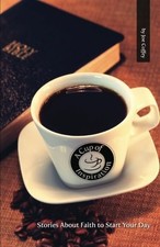 A CUP OF INSPIRATION: STORIES ABOUT FAITH TO START YOUR By Joe Coffey **Mint**