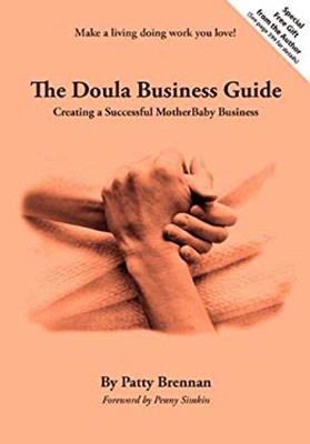 The Doula Business Guide : Creating a Successful MotherBaby Busin