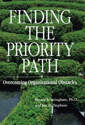 FINDING THE PRIORITY PATH: OVERCOMING ORGANIZATIONAL By Bryant L. Stringham