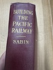 1919 Building the Pacific Railway Edwin L Sabin 1st Ed HC Lippincott Railroad — photo 2