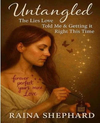 Untangled: The Lies Love Told Me & Getting it Right This Time by Raina Shephard 