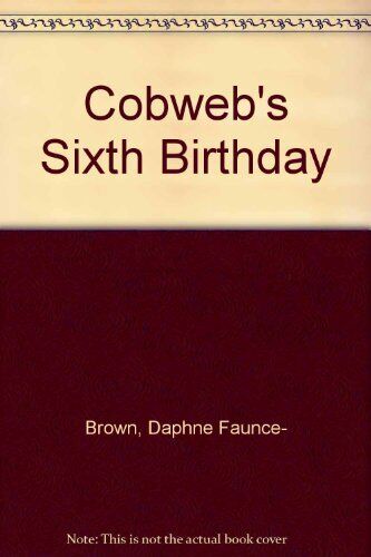Cobweb's Sixth Birthday, Faunce-Brown, Daphne - Picture 1 of 2