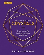 The Essential Book of Crystals: How to Use Their Healing Powers (Elements, 1)