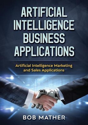Artificial Intelligence Business Applications: Artificial Intelligence Marketing