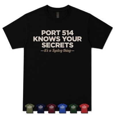 PORT 514 KNOWS YOUR SECRETS SYSLOG MONITOR T-SHIRT Systemadministrator|linux