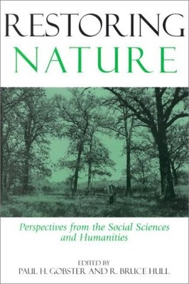 Restoring Nature: Perspectives From The Social Sciences And Humanities by Gobst,