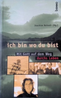 Ich bin wo du bist : mit Gott auf dem Weg durchs Leben.