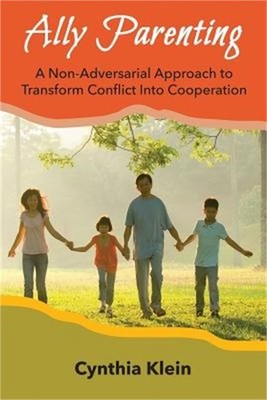 Ally Parenting: A Non-Adversarial Approach to Transform Conflict Into Cooperatio