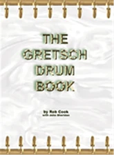 The Gretsch Drum Book - by Rob Cook with John Sheridan - HL00120777