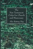 The New Testament Order For Church And Missionary Alex Rattray Hay Taschenbuch