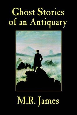 M R James Montague Rhodes James Ghost Stories of an Antiquary (Paperback)