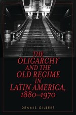 The Oligarchy and the Old Regime in L... by Gilbert, Dennis Paperback / softback