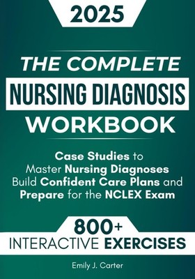 The Complete Nursing Diagnosis Workbook: 800+ Practice Questions, Step-by-St...