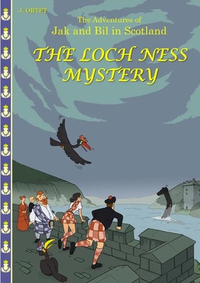 The Loch Ness mystery The adventures of Jak and Bil in Scotland Jacques Ortet