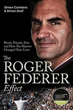 The Roger Federer Effect: Rivals, Friends, Fans and How the Maestro Changed Thei