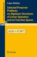 Selected Preserver Problems On Algebraic Structures Of Linear Operators And On F