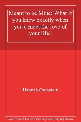 Meant to be Mine: What if you knew exactly when you'd meet the l