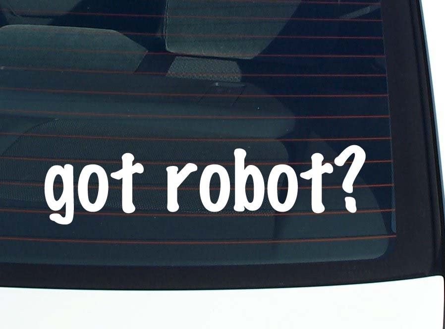Funny Got Robot Car Decal Bumper Sticker Vinyl Window Joke