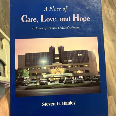 A PLACE OF CARE, LOVE, AND HOPE: A HISTORY OF ARKANSAS By Steven G. Hanley