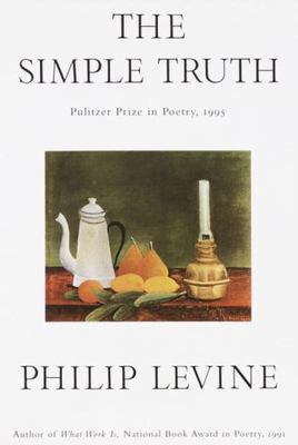 The Simple Truth : Poems (Pulitzer Prize Winner) by Philip Levine (1996,...