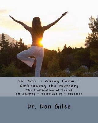 Tai Chi: I Ching Form - Embracing the Mystery by Dr Don Giles