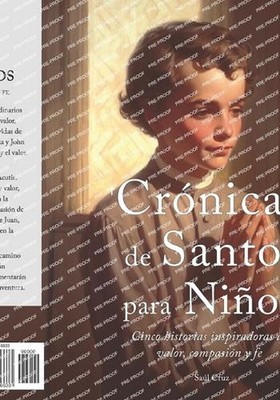Crnicas de Santos para Nios: Cinco historias inspiradoras de valor, compasi?n y
