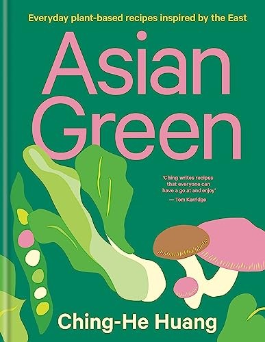Asian Green: Everyday plant-based recipes inspired by the ... by Huang, Ching-He