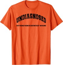 Undiagnosed But Something Is Definitely Wrong Funny Unisex T-Shirt